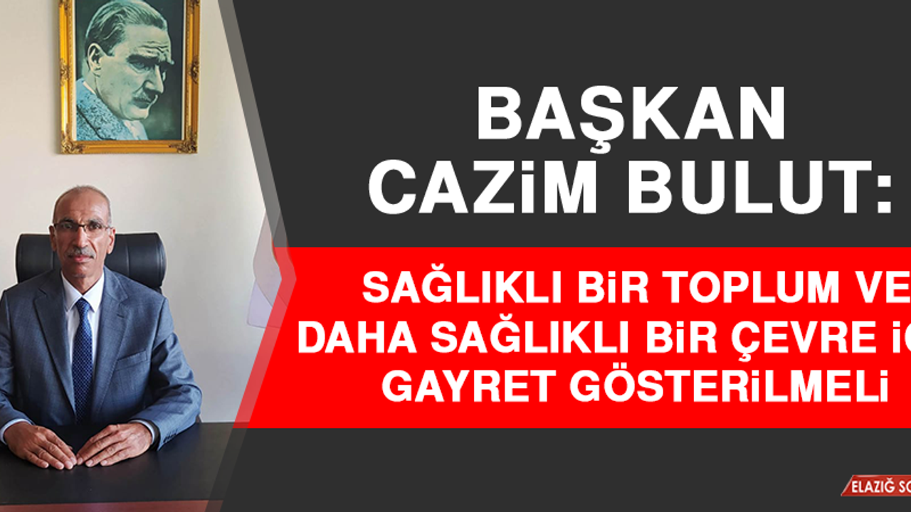 Başkan Bulut: Sağlıklı Bir Toplum ve Daha Sağlıklı Bir Çevre İçin Gayret Gösterilmeli