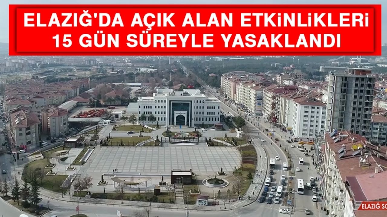 Elazığ'da Açık Alan Etkinlikleri 15 Gün Süreyle Yasaklandı