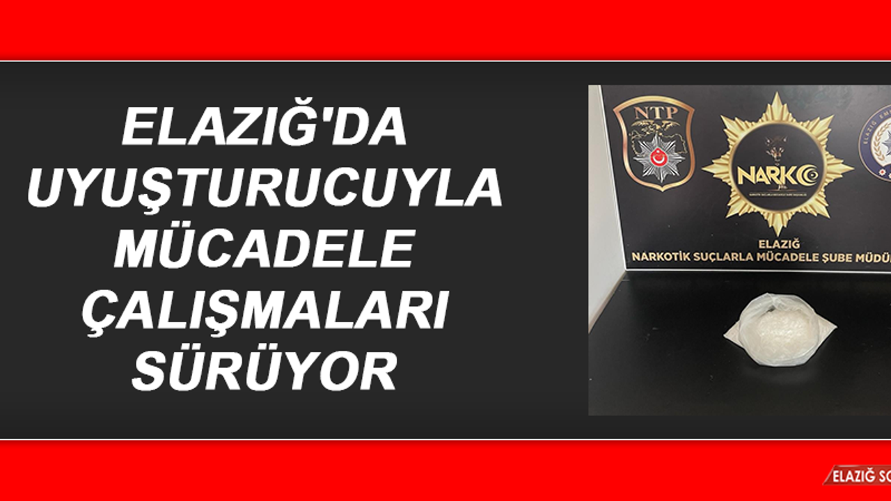 Elazığ'da Uyuşturucuyla Mücadele Çalışmaları Sürüyor