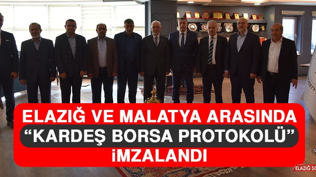Elazığ ve Malatya Arasında “Kardeş Borsa Protokolü” İmzalandı