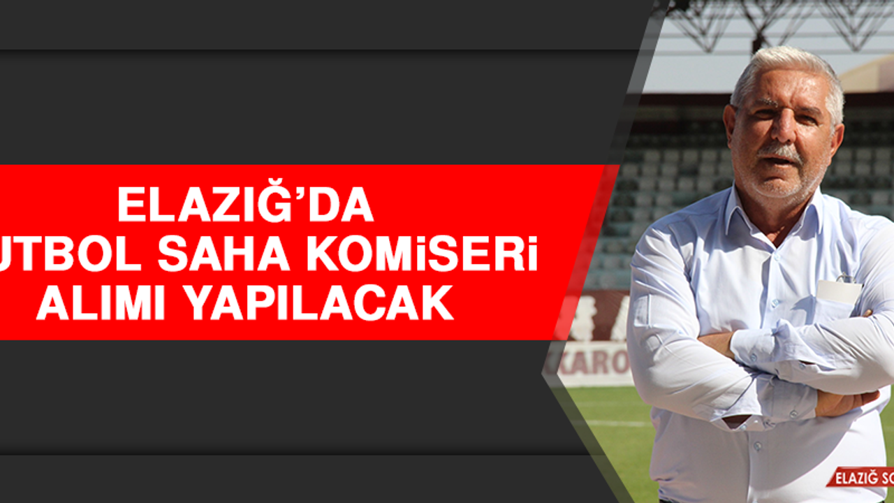 Elazığ’da Futbol Saha Komiseri Alımı Yapılacak