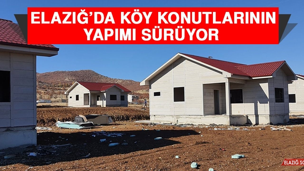 Elazığ’da Köy Konutlarının Yapımı Sürüyor