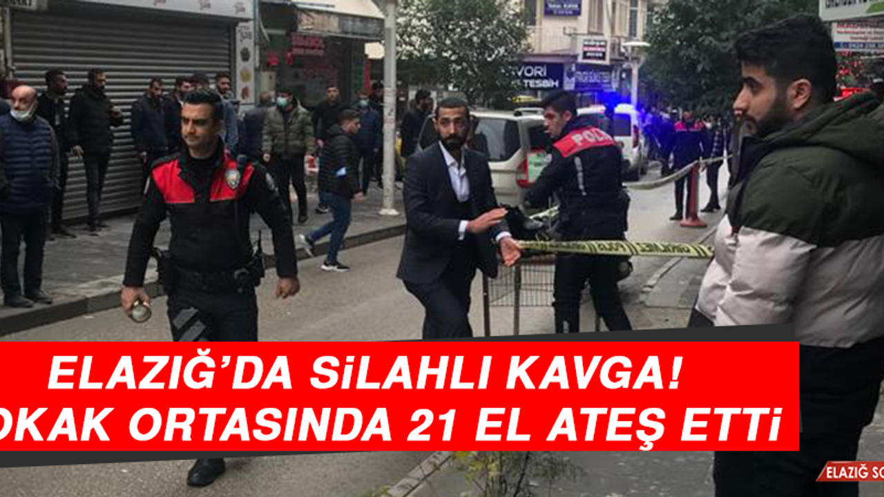 Elazığ’da Silahlı Kavga! Sokak Ortasında 21 El Ateş Etti