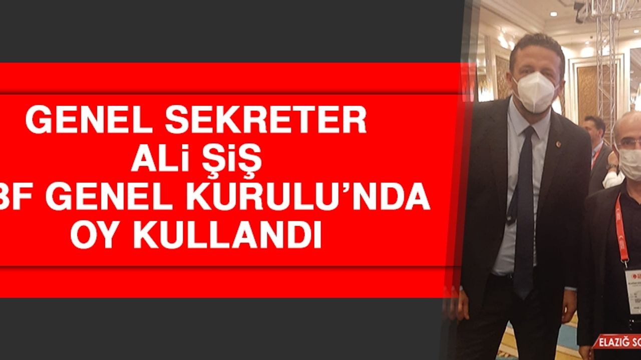 Genel Sekreter Şiş TBF Genel Kurulu’nda Oy Kullandı