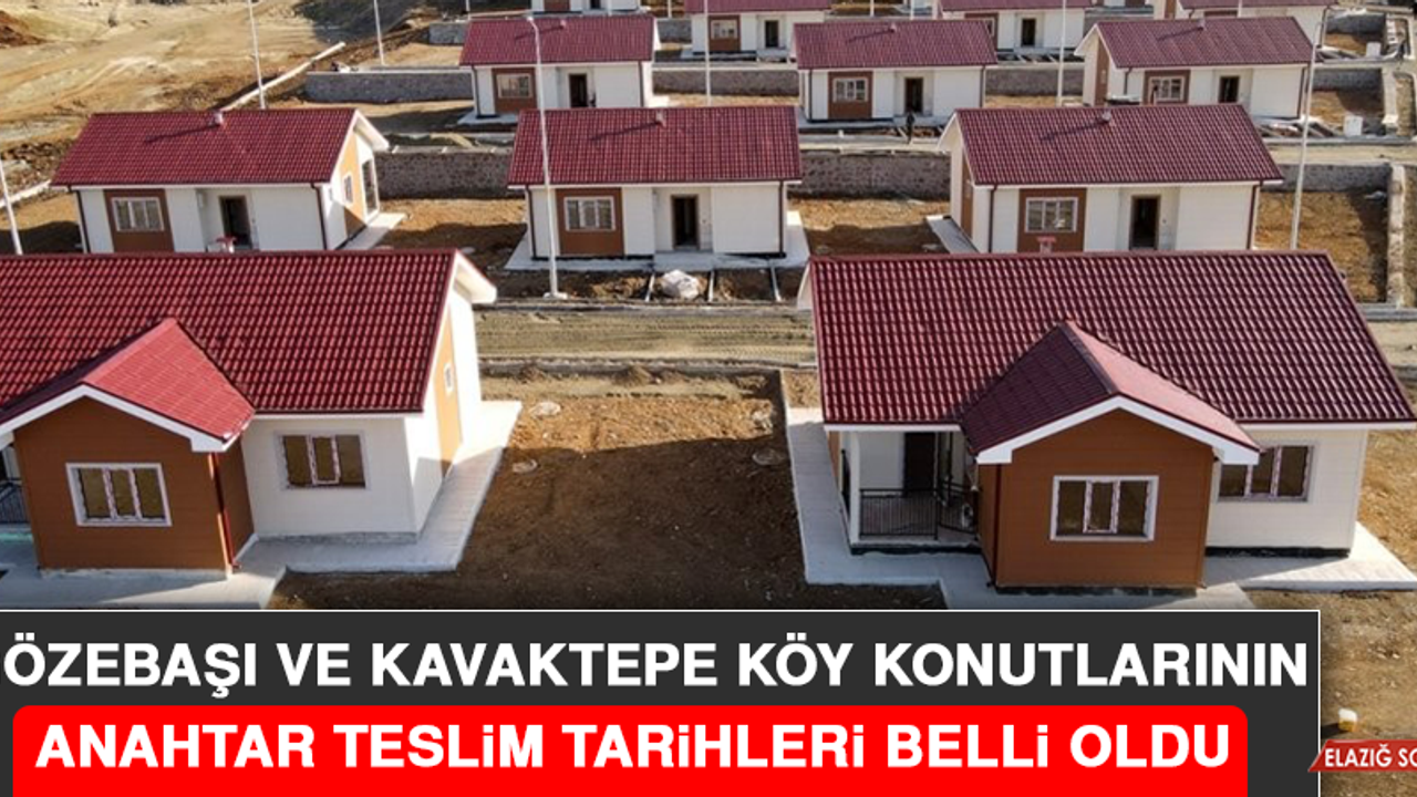 Gözebaşı ve Kavaktepe Köy Konutlarının Anahtar Teslim Tarihleri Belli Oldu!