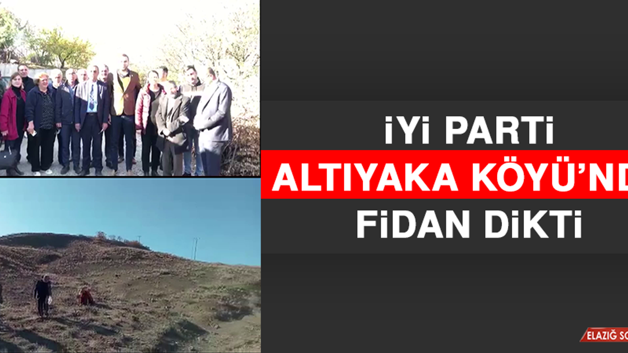 İYİ Parti, Altıyaka Köyü’nde Fidan Dikti
