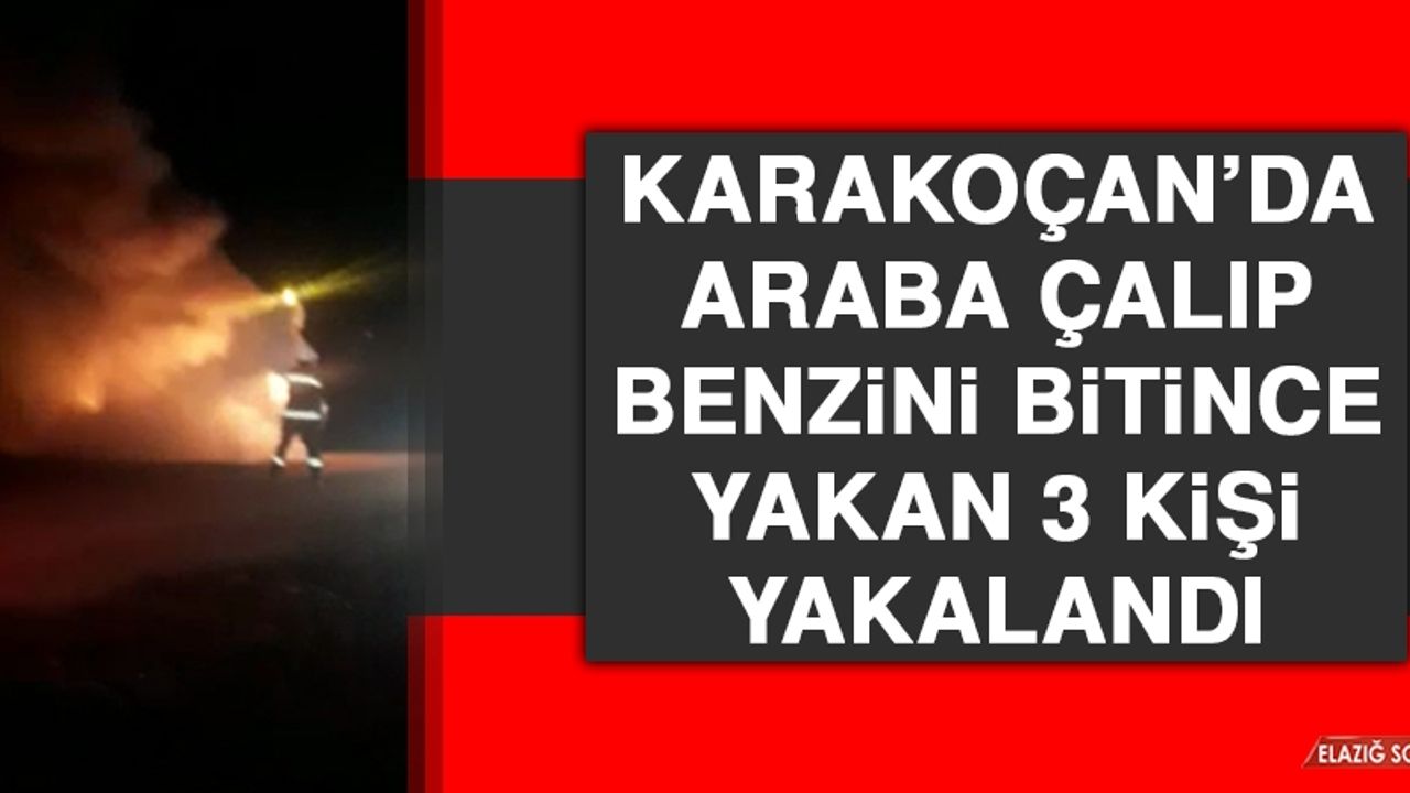 Karakoçan’da Araba Çalıp Benzini Bitince Ateşe Veren 3 Kişi Yakalandı