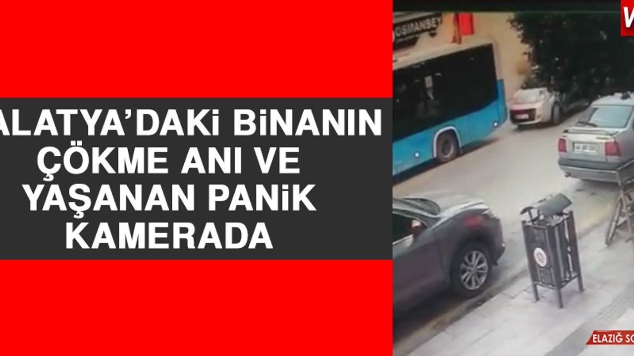 Malatya’daki Binanın Çökme Anı ve Yaşanan Panik Kamerada