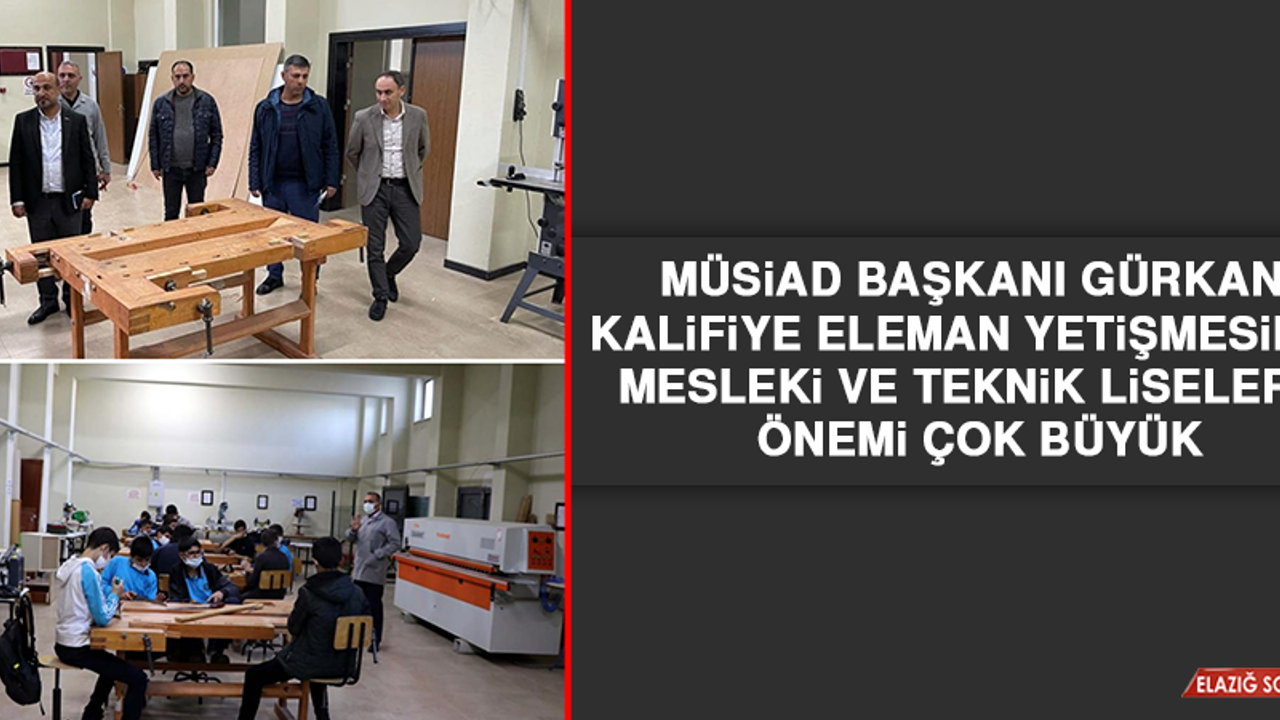 MÜSİAD Başkanı Gürkan: Kalifiye Eleman Yetişmesinde Mesleki ve Teknik Liselerin Önemi Çok Büyük