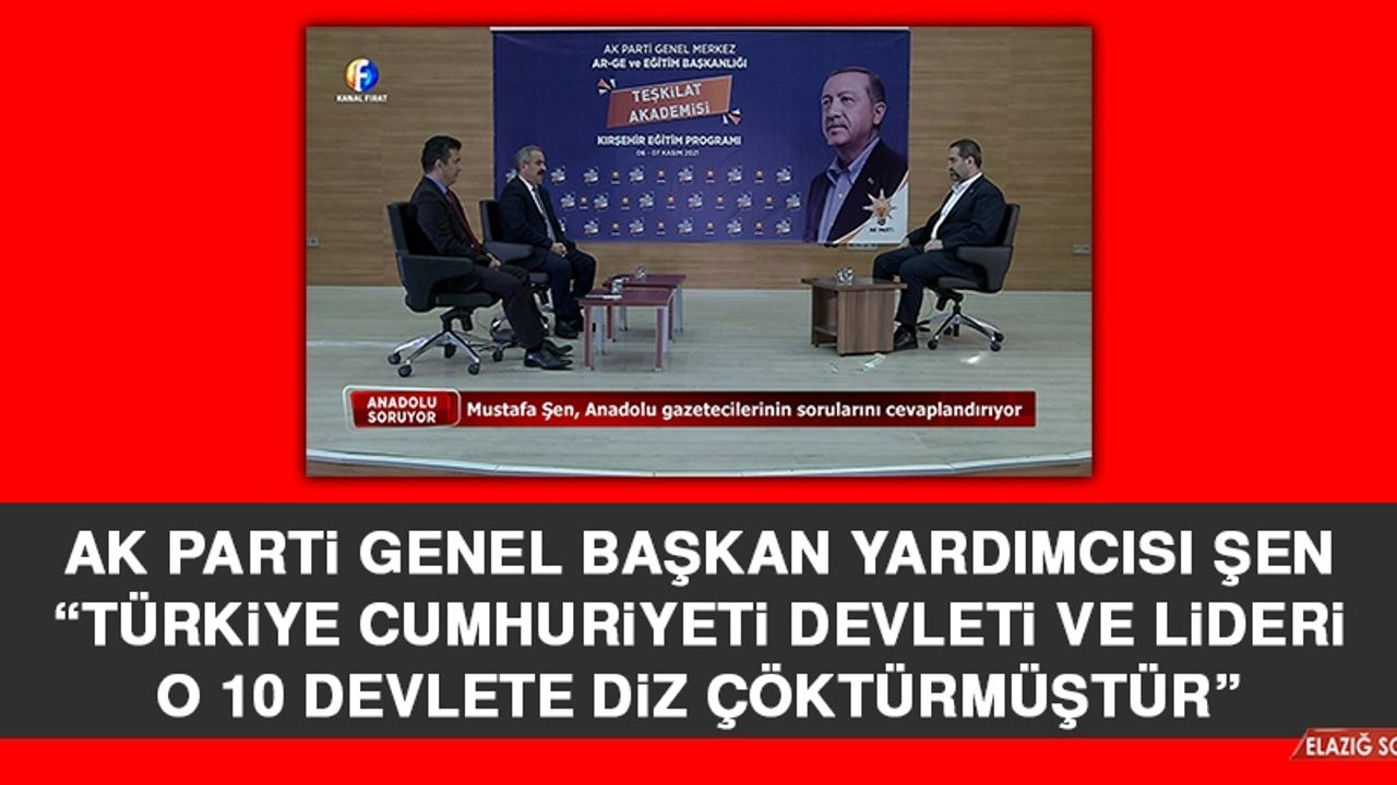 Şen: Türkiye Cumhuriyeti Devleti ve Lideri O 10 Devlete Diz Çöktürmüştür