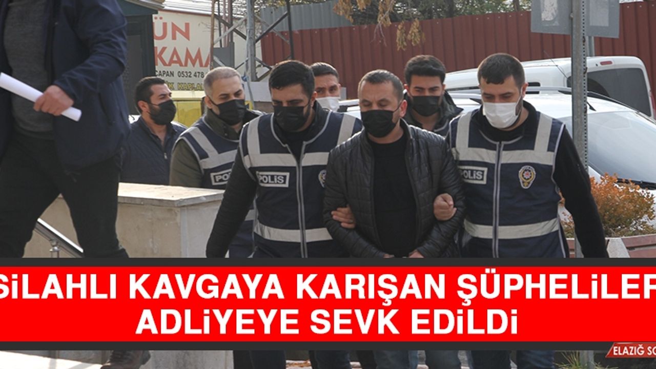 Silahlı Kavgaya Karışan Şüpheliler Adliyeye Sevk Edildi