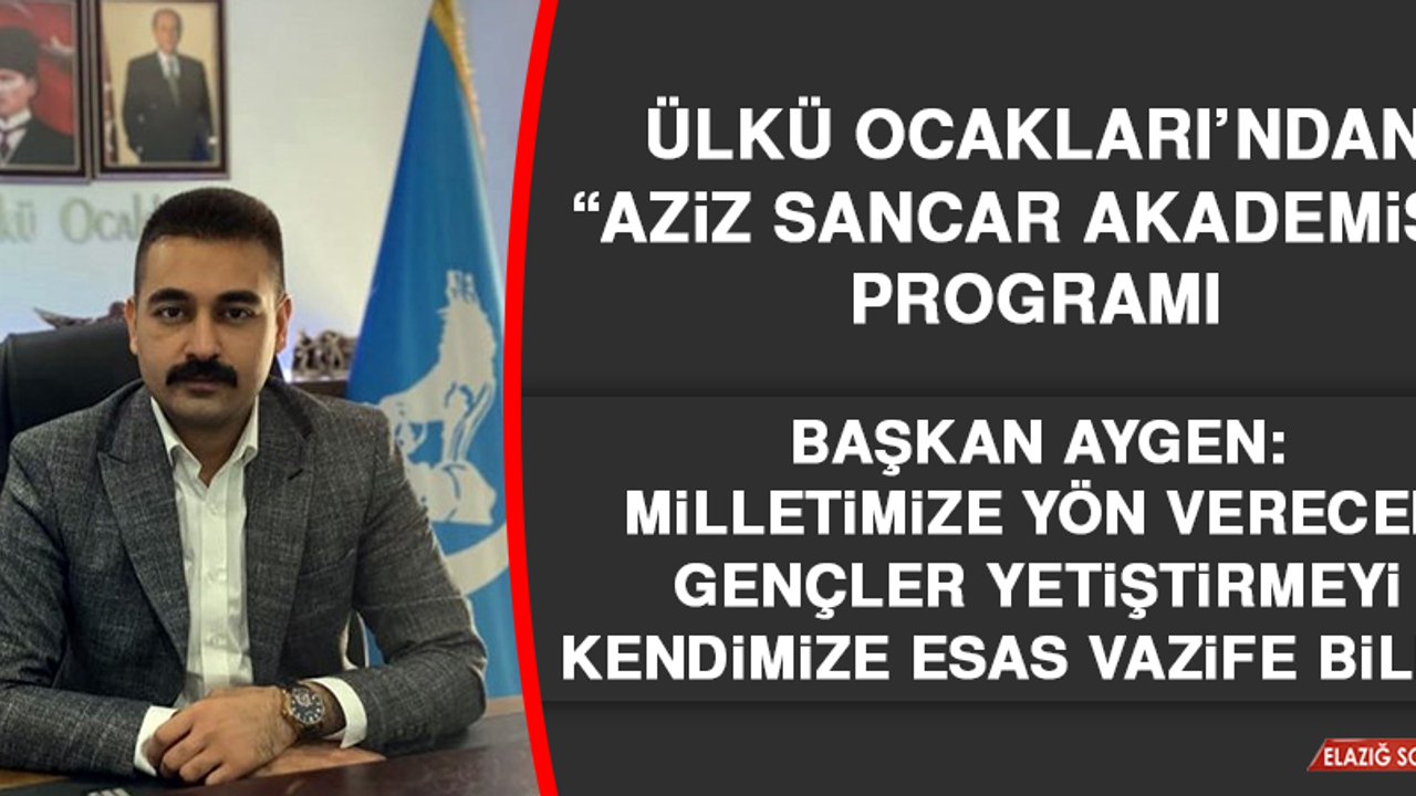Ülkü Ocakları’ndan, “Aziz Sancar Akademisi” Programı