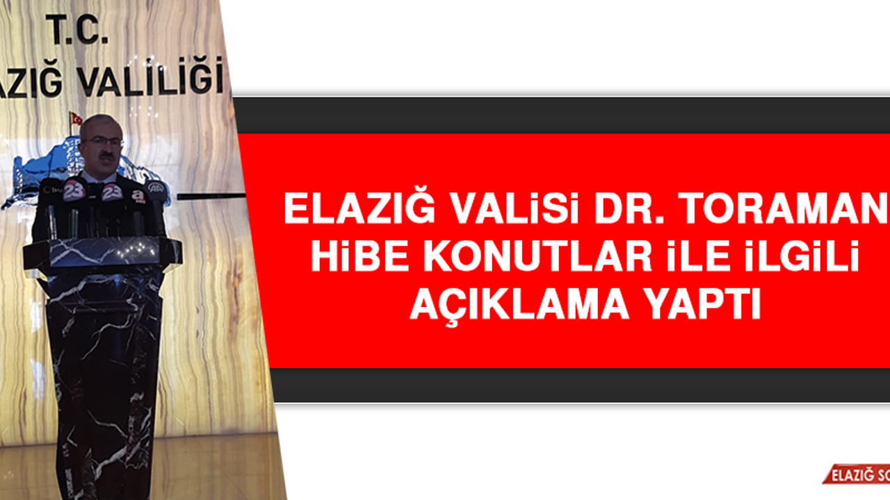 Vali Dr. Toraman Hibe Konutlar İle İlgili Açıklama Yaptı