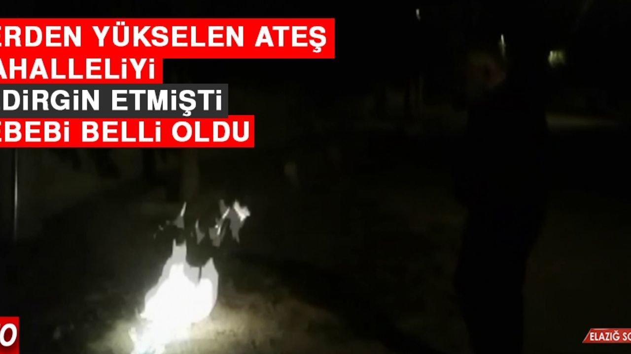 Yerden Yükselen Ateş Mahalleliyi Tedirgin Etmişti Sebebi Belli Oldu