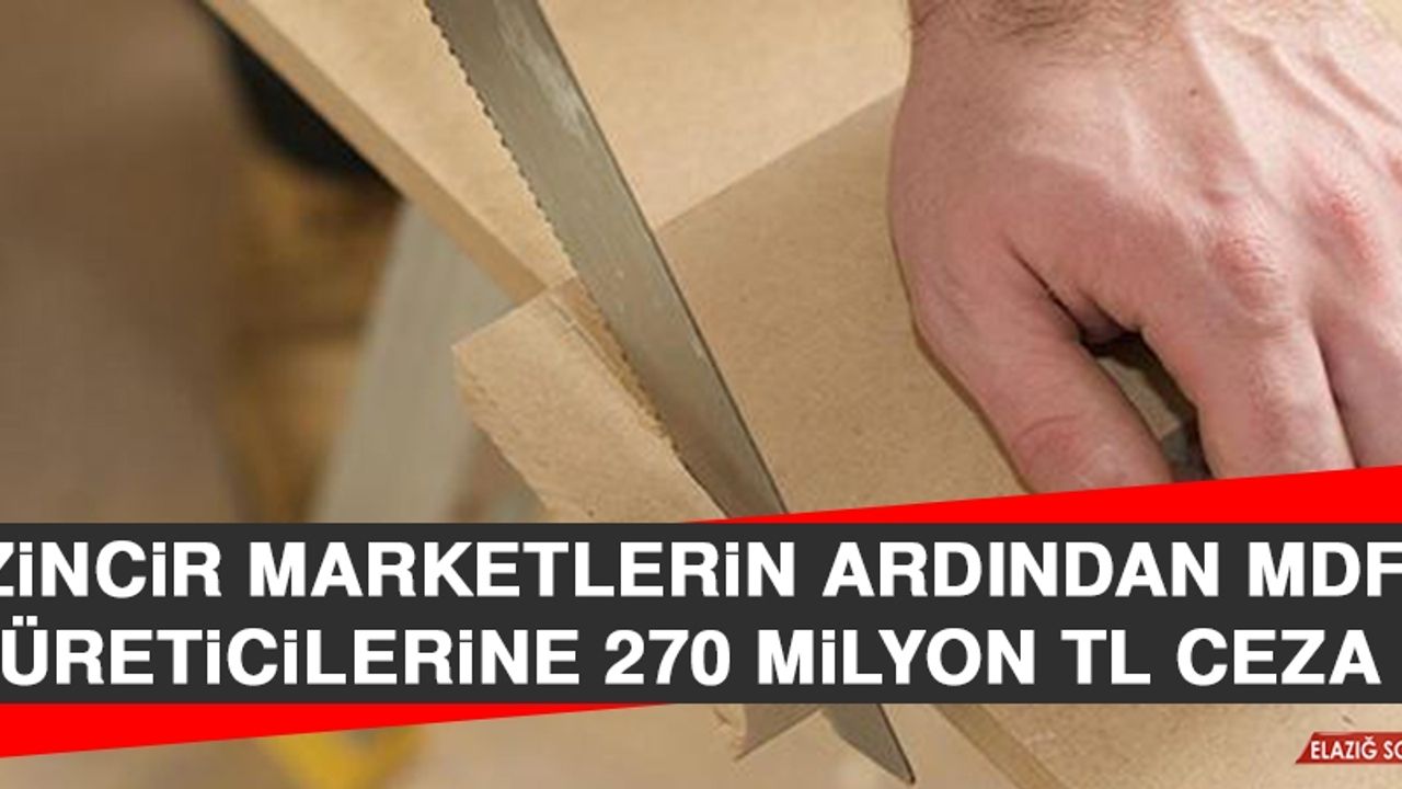 Zincir Marketlerin Ardından MDF Üreticilerine 270 Milyon TL Ceza