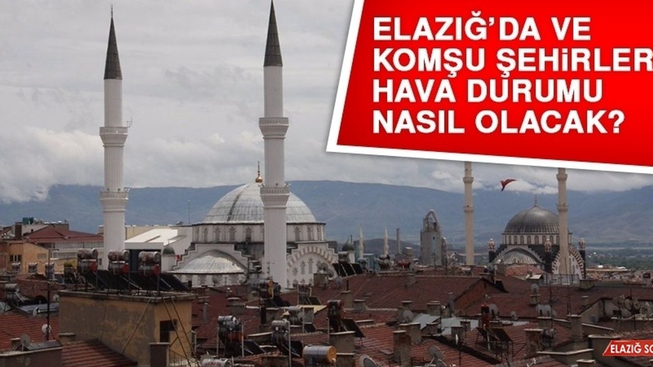 14 Aralık’ta Elazığ’da Hava Durumu Nasıl Olacak?