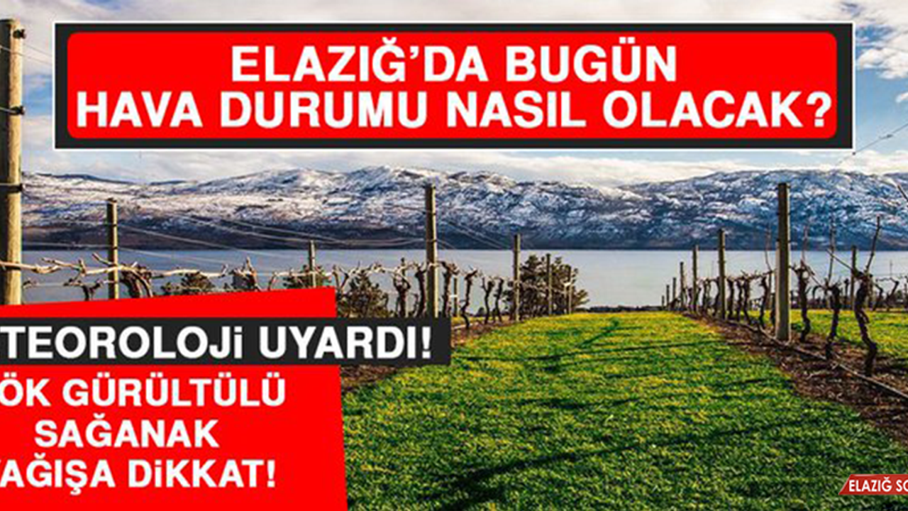 18 Aralık’ta Elazığ’da Hava Durumu Nasıl Olacak?