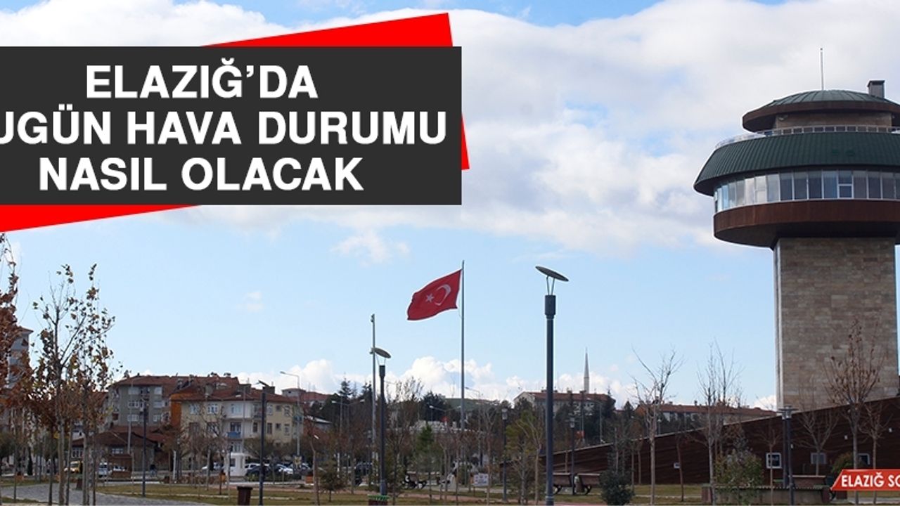 20 Aralık’ta Elazığ’da Hava Durumu Nasıl Olacak?