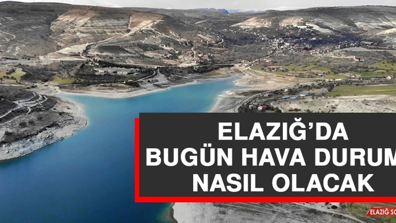 2 Aralık’ta Elazığ’da Hava Durumu Nasıl Olacak?
