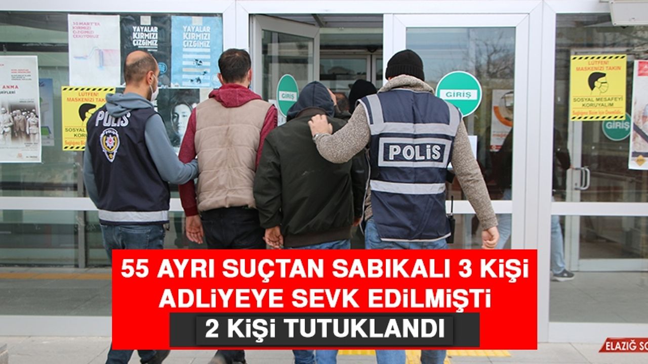 55 Ayrı Suçtan Sabıkalı 3 Kişi Adliyeye Sevk Edilmişti 2 Kişi Tutuklandı