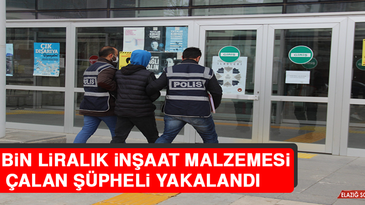 60 Bin Liralık İnşaat Malzemesi Çalan Şüpheli Yakalandı