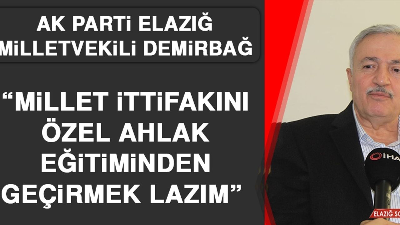 Demirbağ: Millet İttifakını Özel Ahlak Eğitiminden Geçirmek Lazım