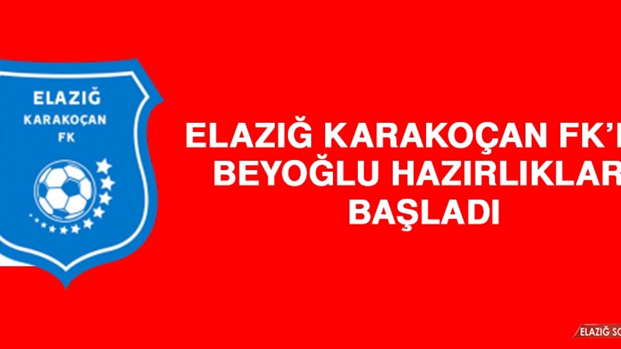Elazığ Karakoçan FK’da Beyoğlu Hazırlıkları Başladı
