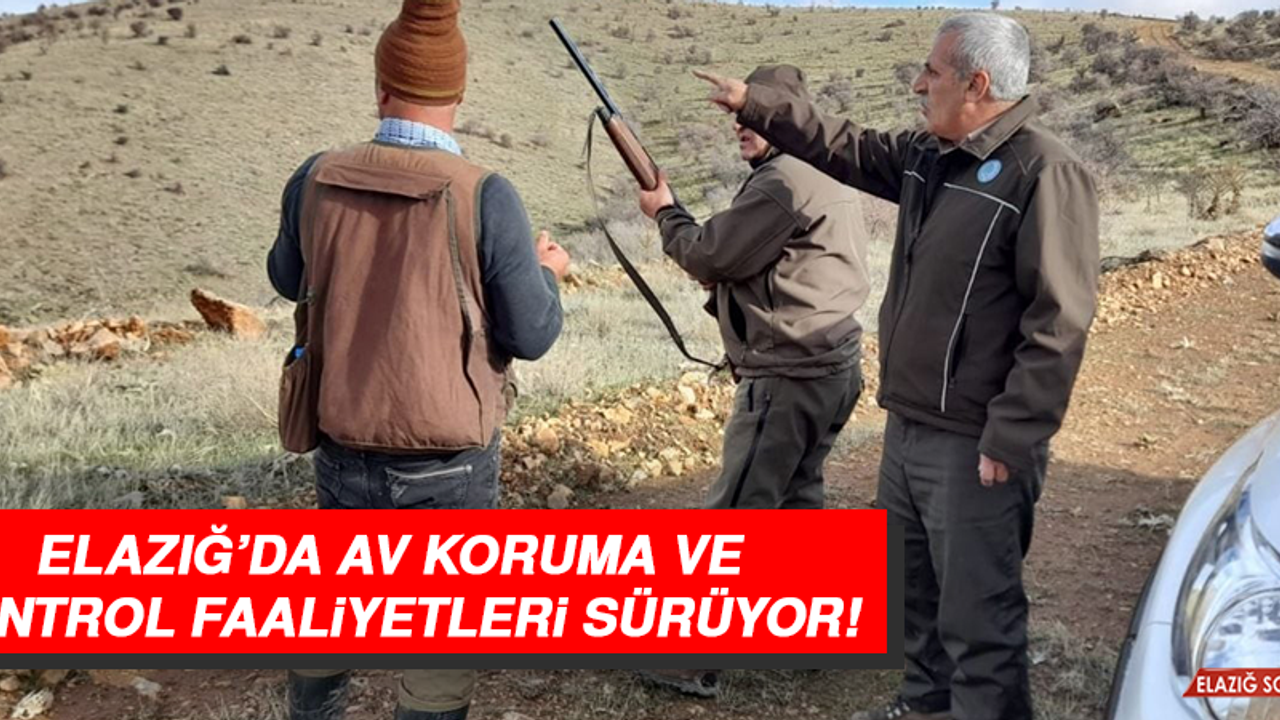 Elazığ’da Av Koruma ve Kontrol Faaliyetleri Sürüyor