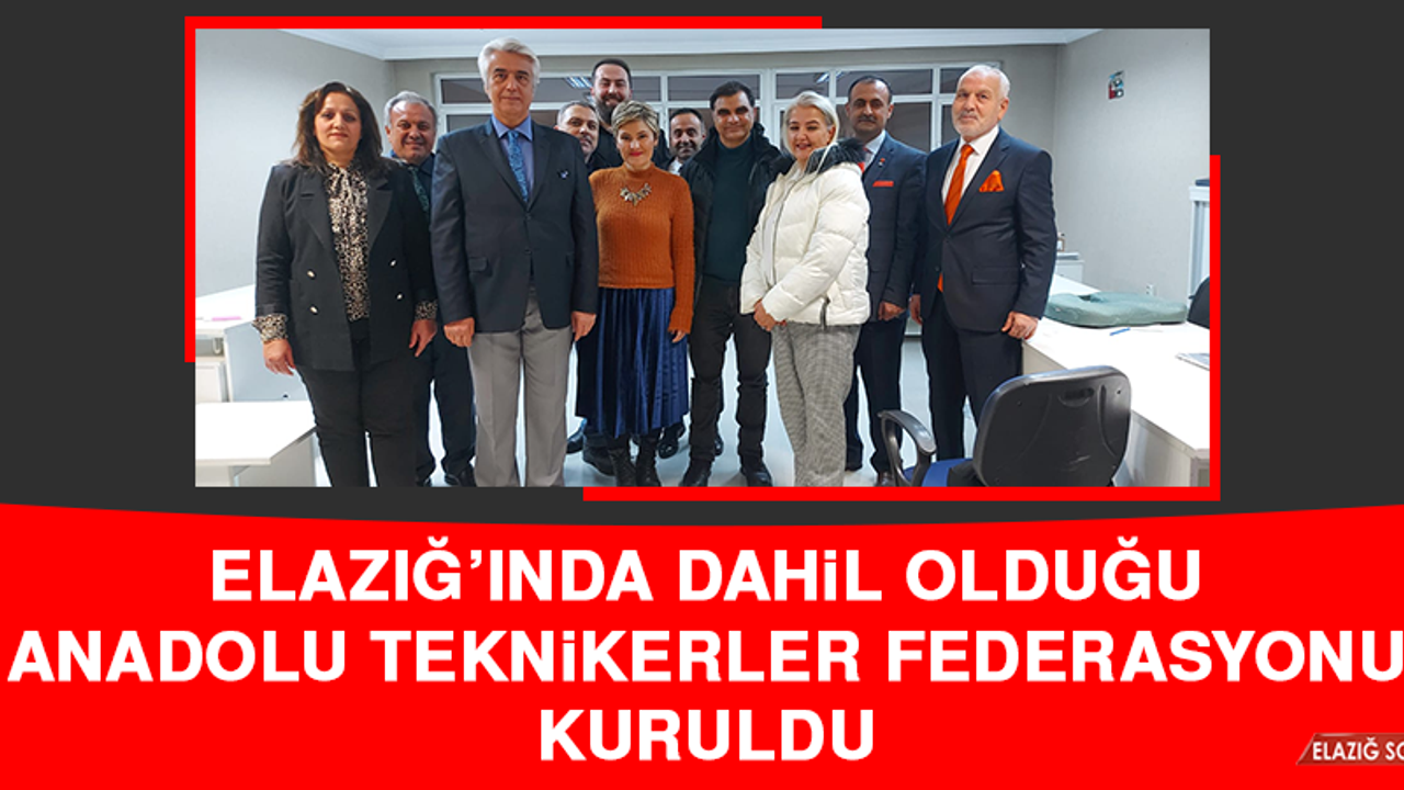 Elazığ’ında Dahil Olduğu Anadolu Teknikerler Federasyonu Kuruldu