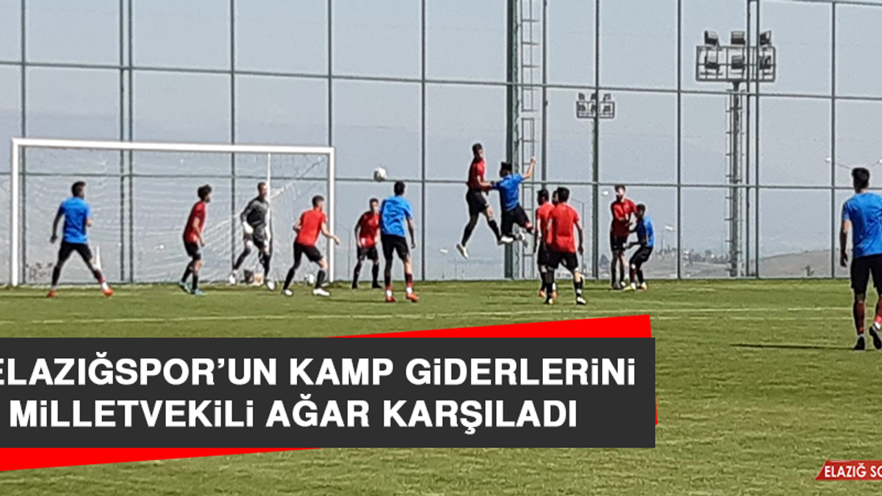 Elazığspor’un Kamp Giderlerini Milletvekili Ağar Karşıladı  
