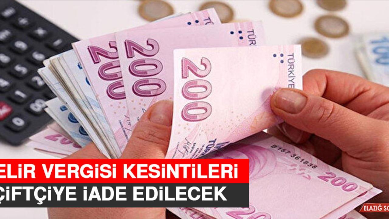 Gelir Vergisi Kesintileri Çiftçiye İade Edilecek