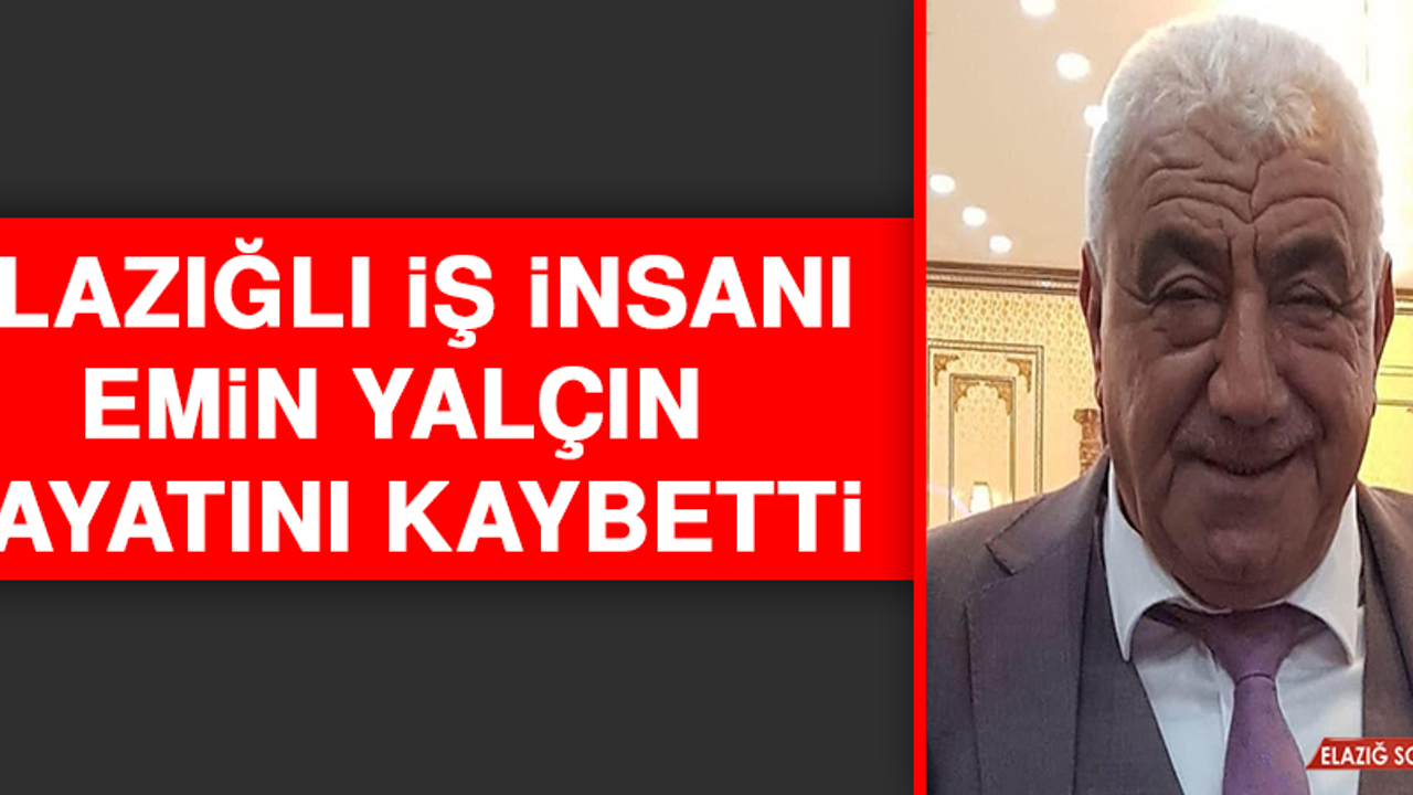 İş İnsanı Emin Yalçın Hayatını Kaybetti