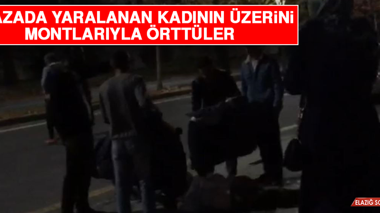 Kazada Yaralanan Kadının Üzerini Montlarıyla Örttüler  