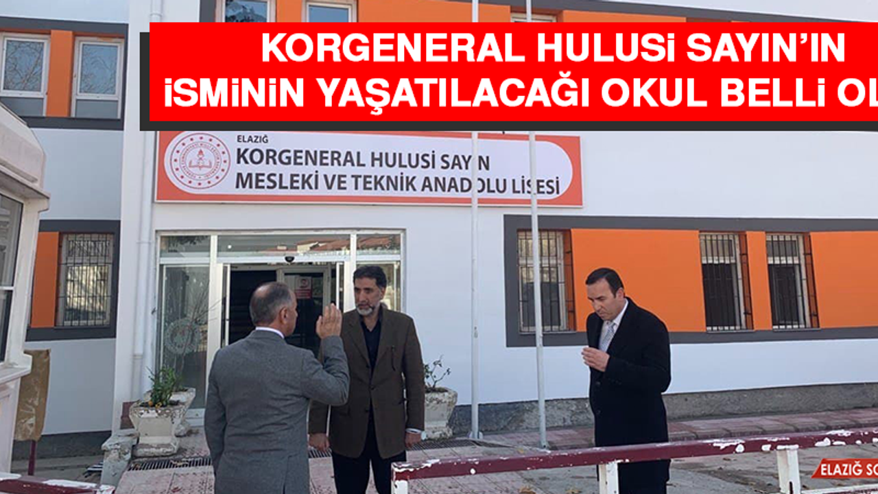 Korgeneral Hulusi Sayın’ın İsminin Yaşatılacağı Okul Belli Oldu