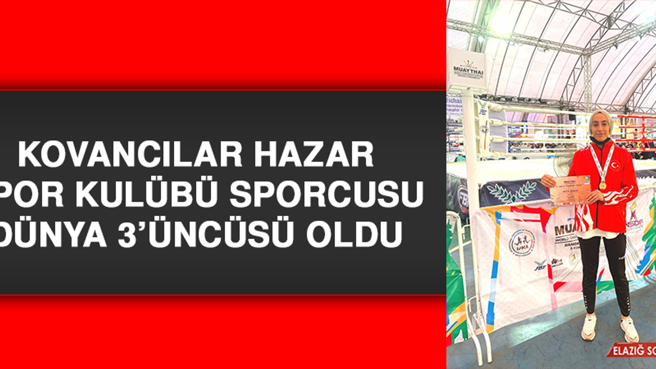Kovancılar Hazar Spor Kulübü Sporcusu Dünya 3’üncüsü Oldu