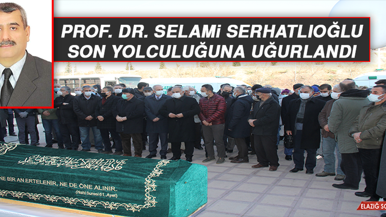 Prof. Dr. Selami Serhatlıoğlu, Son Yolculuğuna Uğurlandı