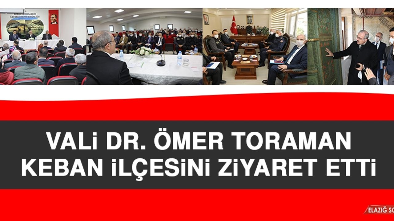 Vali Dr. Ömer Toraman Keban İlçesini Ziyaret Etti