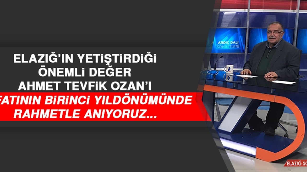 Ahmet Tevfik Ozan'ı, Vefatının Birinci Yıldönümünde Rahmetle Anıyoruz...