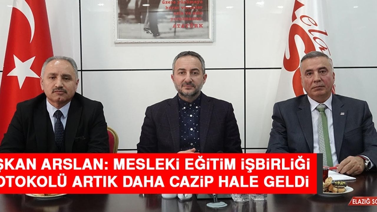 Başkan Arslan: Mesleki Eğitim İşbirliği Protokolü Artık Daha Cazip Hale Geldi