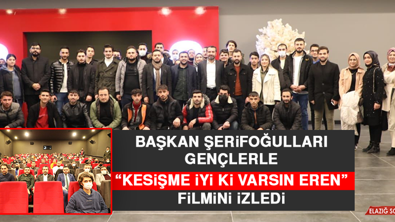 Başkan Şerifoğulları Gençlerle “Kesişme İyi Ki Varsın Eren” Filmini İzledi