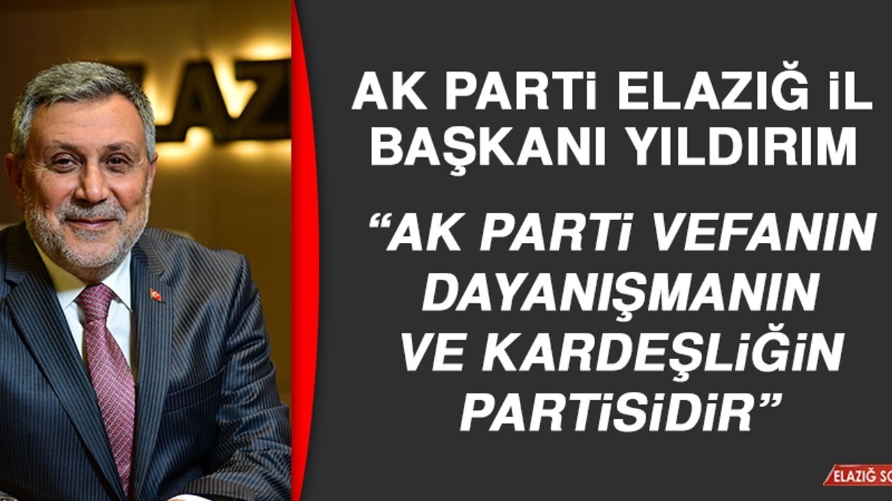 Başkan Yıldırım: AK Parti Vefanın, Dayanışmanın ve Kardeşliğin Partisidir