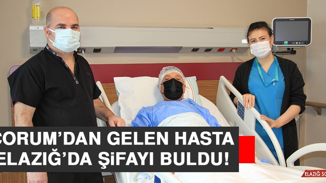 Çorum’dan Gelen Hasta Elazığ’da Şifayı Buldu