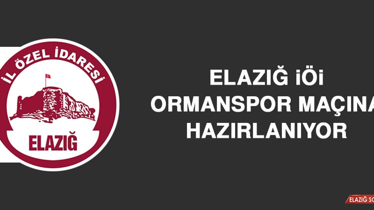 Elazığ İÖİ, Ormanspor Maçına Hazırlanıyor