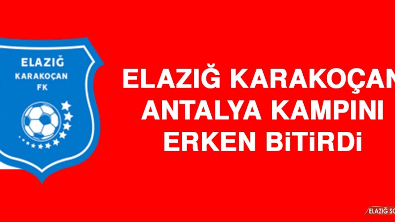 Elazığ Karakoçan Antalya Kampını Erken Bitirdi