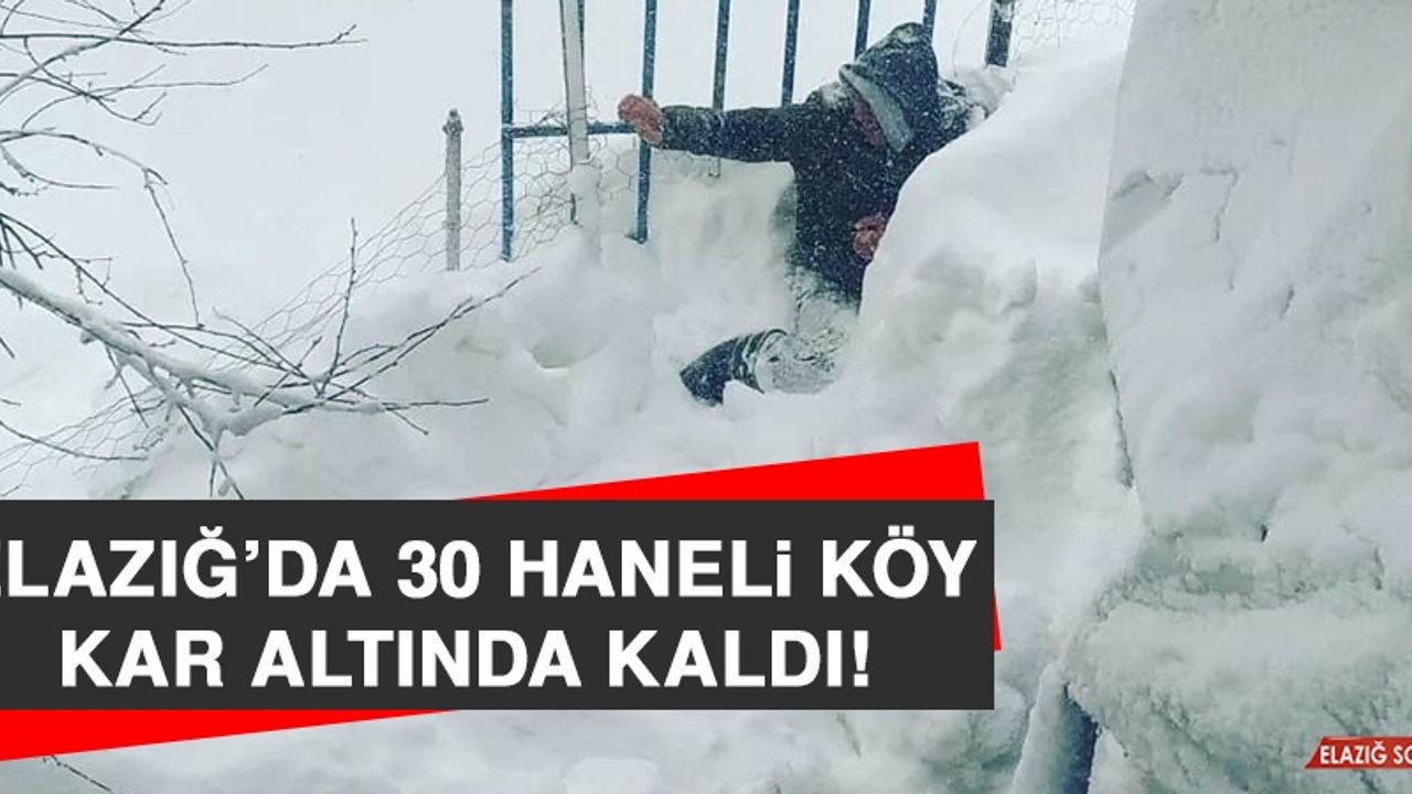 Elazığ’da 30 Haneli Köy, Kar Altında Kaldı