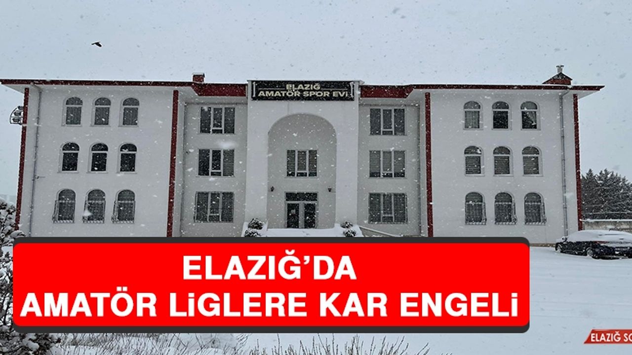Elazığ’da Amatör Liglere Kar Engeli