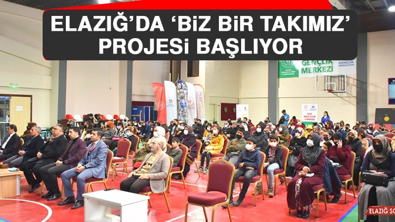 Elazığ’da ‘Biz Bir Takımız’ Projesi Başlıyor