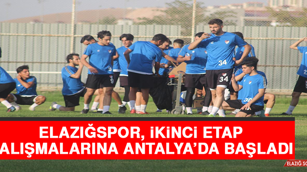 Elazığspor, İkinci Etap Çalışmalarına Antalya'da Başladı