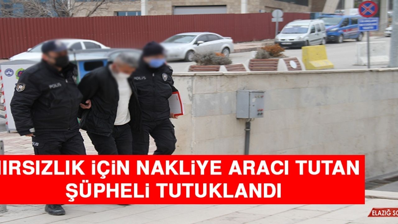 Hırsızlık İçin Nakliye Aracı Tutan Şüpheli Tutuklandı