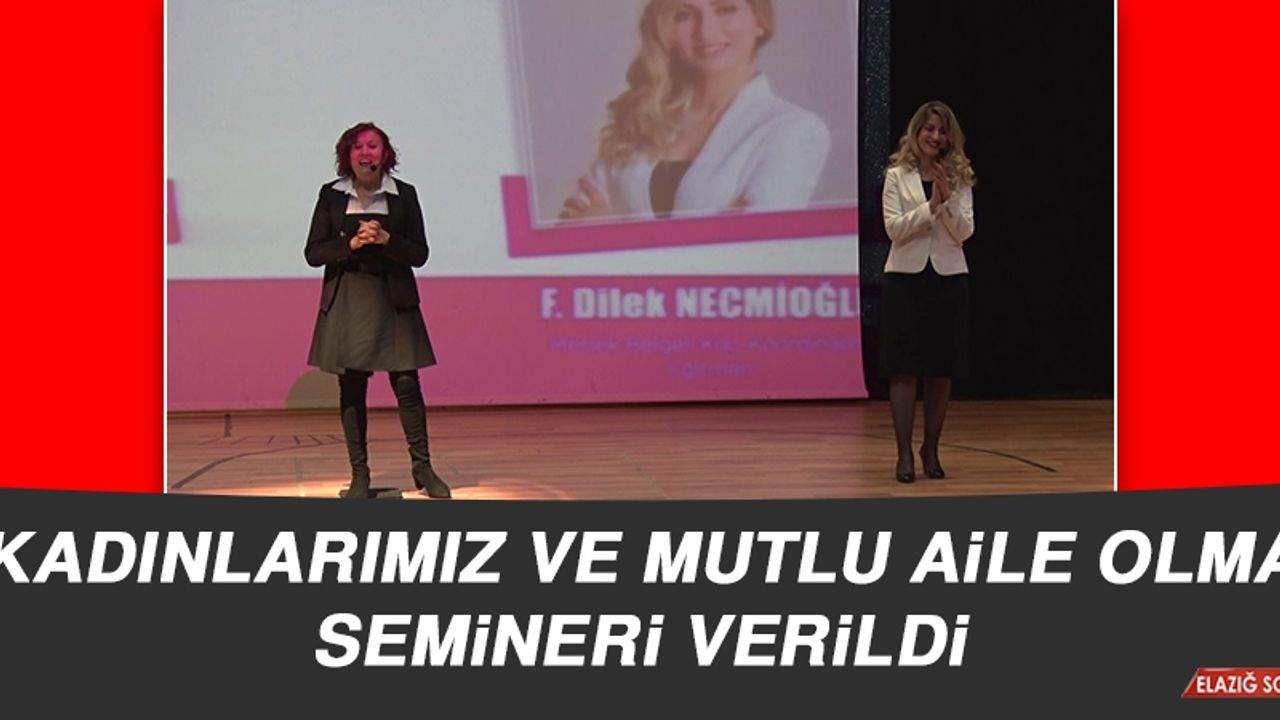 “Kadınlarımız ve Mutlu Aile Olma” Semineri Verildi